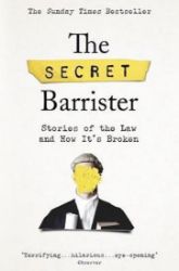 The Secret Barrister : Stories of the Law and How It's Broken The Secret Barrister : Stories of the Law and How It's Broken