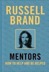 Mentors : How to Help and be Helped Mentors : How to Help and be Helped