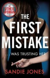 The First Mistake : A gripping psychological thriller about trust and lies from the author The First Mistake : A gripping psychological thriller about trust and lies from the author