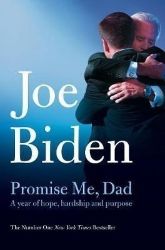 Promise Me, Dad : The heartbreaking story of Joe Biden's most difficult year Promise Me, Dad : The heartbreaking story of Joe Biden's most difficult year