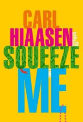 Squeeze Me : A Novel - Carl Hiaasen - Anglická literatura Squeeze Me : A Novel