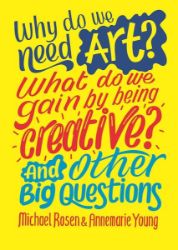 Why do we need art? What do we gain by being creative? And other big questions Why do we need art? What do we gain by being creative? And other big questions