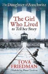 The Daughter of Auschwitz: The Girl who Lived to Tell her Story (Children's Adaptation) The Daughter of Auschwitz: The Girl who Lived to Tell her Story (Children's Adaptation)