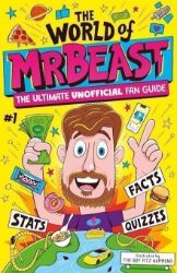 The World of MrBeast: The Ultimate Unofficial Fan Guide Packed with Facts, Stats and Quizz