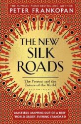 The New Silk Roads : The Present and Future of the World
