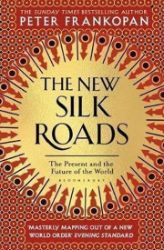 The New Silk Roads : The Present and Future of the World The New Silk Roads : The Present and Future of the World