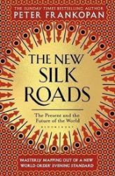 The New Silk Roads : The Present and Future of the World - Peter Frankopan - Knihy o historii v angličtině The New Silk Roads : The Present and Future of the World