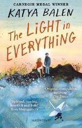 The Light in Everything: from the winner of the Yoto Carnegie Medal 2022 The Light in Everything: from the winner of the Yoto Carnegie Medal 2022