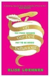On Our Best Behaviour: The Price Women Pay to Be Good - Psychologie v angličtině On Our Best Behaviour: The Price Women Pay to Be Good
