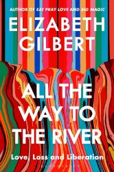 All The Way to The River - Elizabeth Gilbert - Seberozvojové knihy v agličtině All The Way to The River