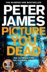 Picture You Dead: Roy Grace returns to solve a nerve-shattering case Picture You Dead: Roy Grace returns to solve a nerve-shattering case