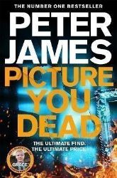 Picture You Dead: Roy Grace returns to solve a nerve-shattering case Picture You Dead: Roy Grace returns to solve a nerve-shattering case