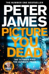 Picture You Dead: Roy Grace returns to solve a nerve-shattering case - Peter James - Detektivky a thrillery v angličtině Picture You Dead: Roy Grace returns to solve a nerve-shattering case