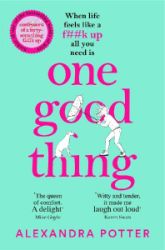 One Good Thing: From the Author of Runaway Bestseller Confessions of a Fortysomething F Up - Alexandra Potter - Romány pro ženy v angličtině One Good Thing: From the Author of Runaway Bestseller Confessions of a Fortysomething F Up