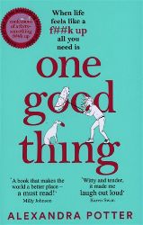 One Good Thing: From the Author of Runaway Bestseller Confessions of a Fortysomething F Up - Alexandra Potter - Romány pro ženy v angličtině One Good Thing: From the Author of Runaway Bestseller Confessions of a Fortysomething F Up
