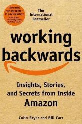Working Backwards: Insights, Stories, and Secrets from Inside Amazon Working Backwards: Insights, Stories, and Secrets from Inside Amazon