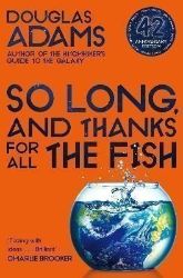 So Long, and Thanks for All the Fish So Long, and Thanks for All the Fish