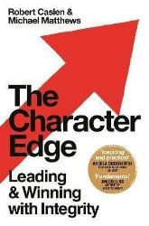 The Character Edge : Leading and Winning with Integrity The Character Edge : Leading and Winning with Integrity