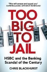 Too Big to Jail: HSBC and the Banking Scandal of the Century Too Big to Jail: HSBC and the Banking Scandal of the Century