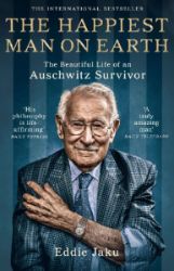 The Happiest Man on Earth : The Beautiful Life of an Auschwitz Survivor - Eddie Jaku - Knihy o historii v angličtině The Happiest Man on Earth : The Beautiful Life of an Auschwitz Survivor