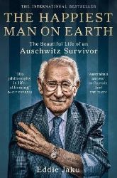 The Happiest Man on Earth : The Beautiful Life of an Auschwitz Survivor - Eddie Jaku - Knihy o historii v angličtině The Happiest Man on Earth : The Beautiful Life of an Auschwitz Survivor
