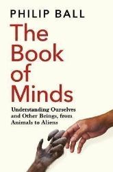 The Book of Minds: Understanding Ourselves and Other Beings, From Animals to Aliens