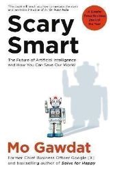 Scary Smart: The Future of Artificial Intelligence and How You Can Save Our World - Mo Gawdat - Seberozvojové knihy v agličtině Scary Smart: The Future of Artificial Intelligence and How You Can Save Our World