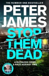 Stop Them Dead: New crimes, new villains, Roy Grace returns... Stop Them Dead: New crimes, new villains, Roy Grace returns...