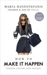 How to Make it Happen : Turning Failure into Success How to Make it Happen : Turning Failure into Success