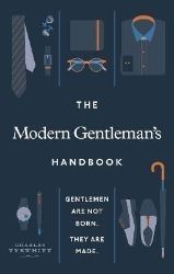 The Modern Gentleman´s Handbook : Gentlemen are not born, they are made