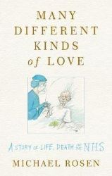 Many Different Kinds of Love : A story of life, death and the NHS Many Different Kinds of Love : A story of life, death and the NHS