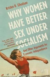 Why Women Have Better Sex Under Socialism - Knihy o historii v angličtině Why Women Have Better Sex Under Socialism
