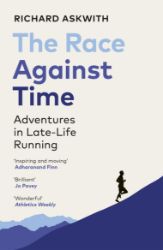 The Race Against Time: Adventures in Late-Life Running - Richard Askwith - Seberozvojové knihy v agličtině The Race Against Time: Adventures in Late-Life Running