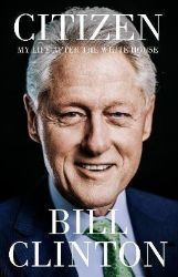 Citizen: My Life After the White House Citizen: My Life After the White House