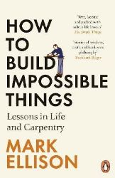 How to Build Impossible Things: Lessons in Life and Carpentry - Biografie a autobiografie v angličtině How to Build Impossible Things: Lessons in Life and Carpentry