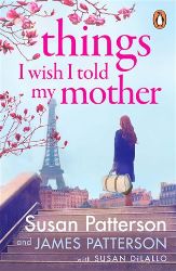 Things I Wish I Told My Mother: The instant New York Times bestseller - James Patterson - Současná beletrie v angličtině Things I Wish I Told My Mother: The instant New York Times bestseller