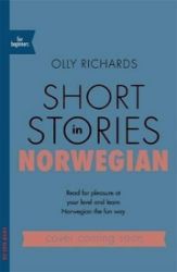 Short Stories in Norwegian for Beginners : Read for pleasure at your level, expand your vo - Olly Richards - Ostatní jazyky Short Stories in Norwegian for Beginners : Read for pleasure at your level, expand your vocabulary and learn Norwegian the fun way!