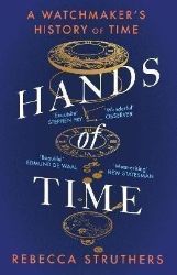 Hands of Time: A Watchmaker's History of Time. 'An exquisite book' - STEPHEN FRY - Knihy o historii v angličtině Hands of Time: A Watchmaker´s History of Time. ´An exquisite book´ - STEPHEN FRY