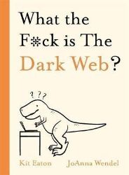 What the F*ck is The Dark Web? What the F*ck is The Dark Web?