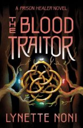 The Blood Traitor: The gripping sequel to the epic fantasy The Prison Healer - Lynette Noni - Anglická literatura The Blood Traitor: The gripping sequel to the epic fantasy The Prison Healer