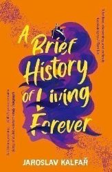 A Brief History of Living Forever - Jaroslav Kalfař - Česká beletrie v angličtině A Brief History of Living Forever