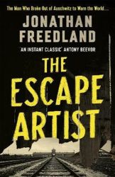 The Escape Artist : The Man Who Broke Out of Auschwitz to Warn the World - Jonathan Freedland - Knihy o historii v angličtině The Escape Artist : The Man Who Broke Out of Auschwitz to Warn the World