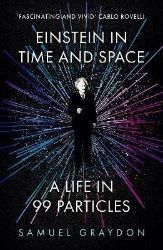 Einstein in Time and Space: A Life in 99 Particles Einstein in Time and Space: A Life in 99 Particles