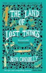 The Land of Lost Things: the Top Ten Bestseller and highly anticipated follow up to The Bo The Land of Lost Things: the Top Ten Bestseller and highly anticipated follow up to The Bo