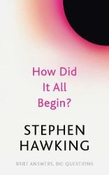 How Did It All Begin? - Stephen William Hawking - Knihy o vědě v angličtině How Did It All Begin?