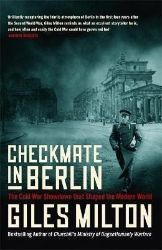 Checkmate in Berlin : The Cold War Showdown that Shaped the Modern World - Giles Milton - Knihy o historii v angličtině Checkmate in Berlin : The Cold War Showdown that Shaped the Modern World
