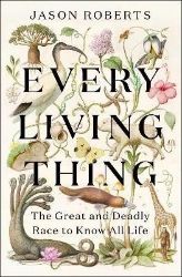 Every Living Thing: The Great and Deadly Race to Know All Life - Knihy o vědě v angličtině Every Living Thing: The Great and Deadly Race to Know All Life
