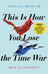 This is How You Lose the Time War - Amal El-Mohtar - Sci-fi v angličtině This is How You Lose the Time War
