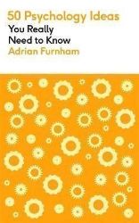 50 Psychology Ideas You Really Need to Know - Adrian Furnham - Psychologie v angličtině 50 Psychology Ideas You Really Need to Know