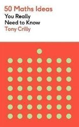 50 Maths Ideas You Really Need to Know - Tony Crilly - Knihy o vědě v angličtině 50 Maths Ideas You Really Need to Know